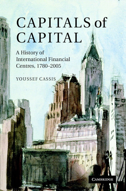 Capitals of Capital; A History of International Financial Centres 1780–2005 (Hardback) 9780521845359