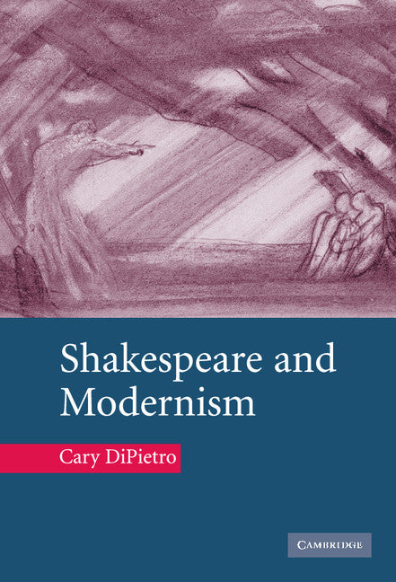 Shakespeare and Modernism (Hardback) 9780521845397