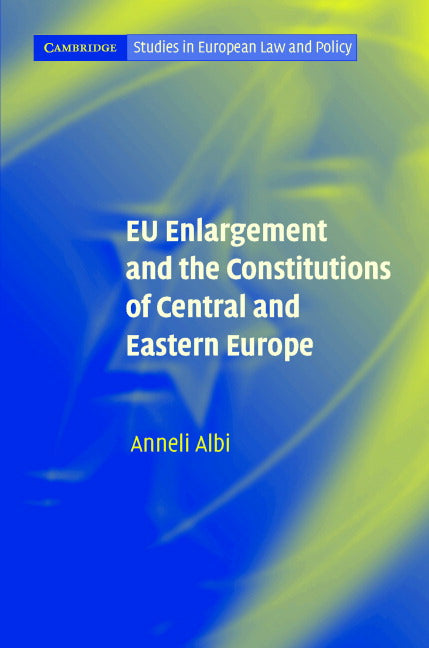 EU Enlargement and the Constitutions of Central and Eastern Europe (Hardback) 9780521845410