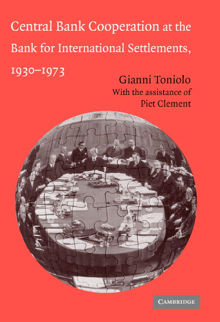 Central Bank Cooperation at the Bank for International Settlements, 1930–1973 (Hardback) 9780521845519