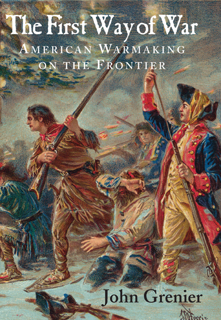 The First Way of War; American War Making on the Frontier, 1607–1814 (Hardback) 9780521845663