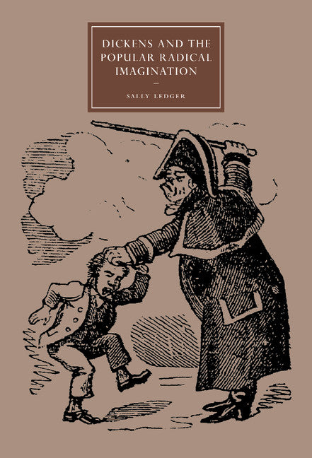 Dickens and the Popular Radical Imagination (Hardback) 9780521845779
