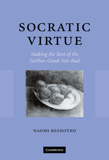 Socratic Virtue; Making the Best of the Neither-Good-Nor-Bad (Hardback) 9780521846189