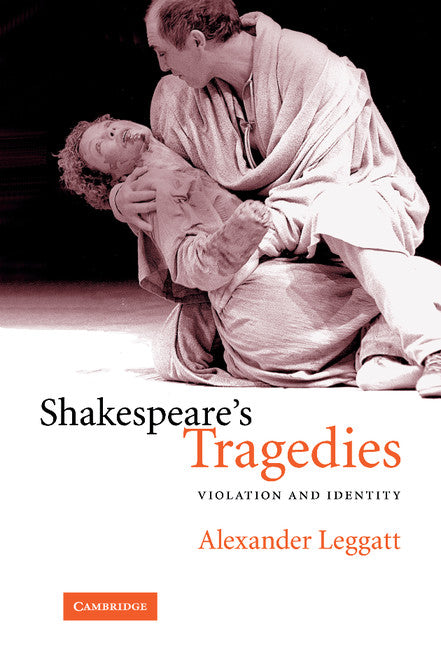 Shakespeare's Tragedies; Violation and Identity (Hardback) 9780521846240