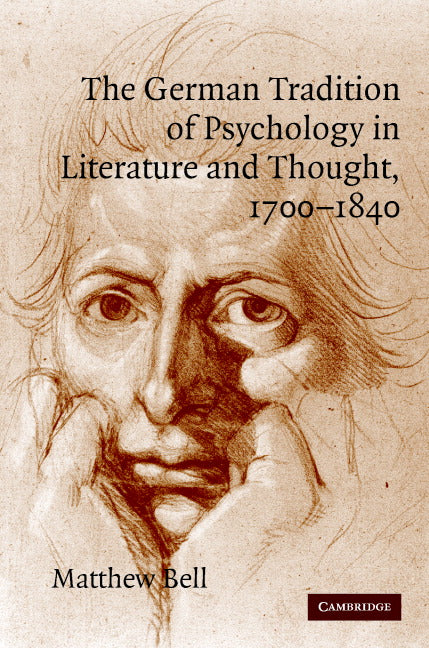 The German Tradition of Psychology in Literature and Thought, 1700–1840 (Hardback) 9780521846264
