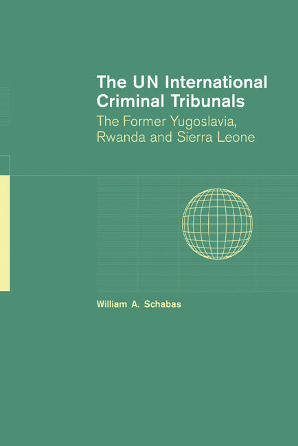 The UN International Criminal Tribunals; The Former Yugoslavia, Rwanda and Sierra Leone (Hardback) 9780521846578