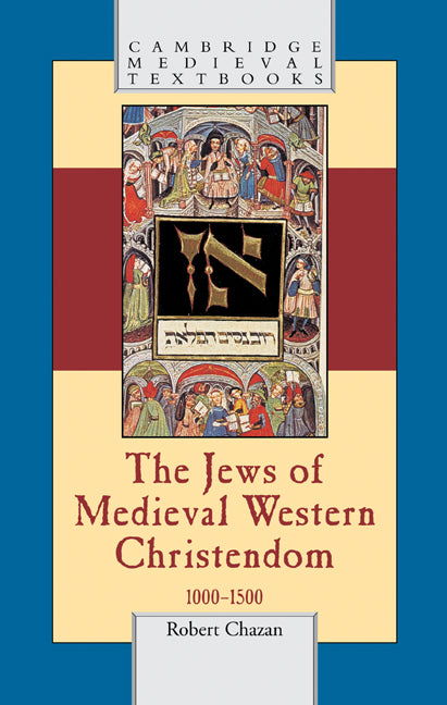 The Jews of Medieval Western Christendom; 1000–1500 (Hardback) 9780521846660