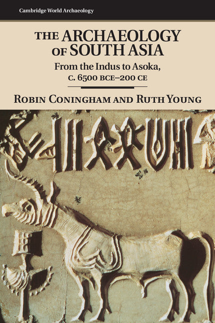 The Archaeology of South Asia; From the Indus to Asoka, c.6500 BCE–200 CE (Hardback) 9780521846974