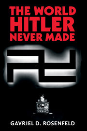 The World Hitler Never Made; Alternate History and the Memory of Nazism (Paperback / softback) 9781107402751