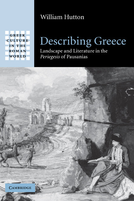 Describing Greece; Landscape and Literature in the Periegesis of Pausanias (Hardback) 9780521847209