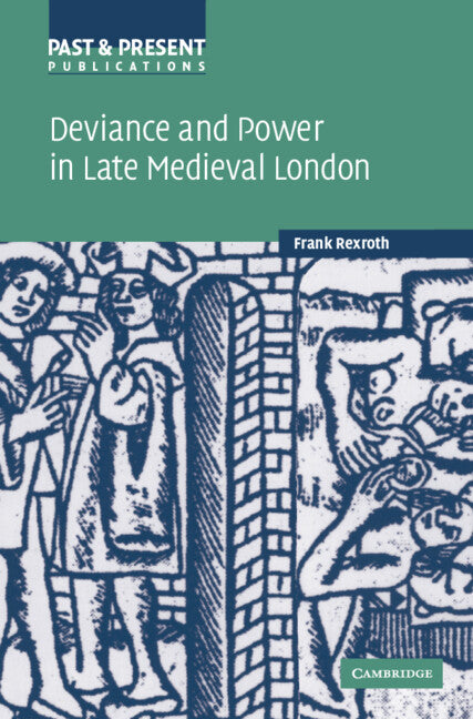 Deviance and Power in Late Medieval London (Hardback) 9780521847308