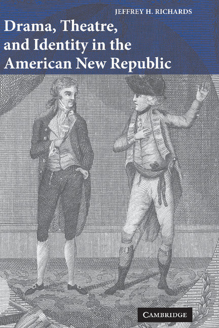 Drama, Theatre, and Identity in the American New Republic (Hardback) 9780521847469
