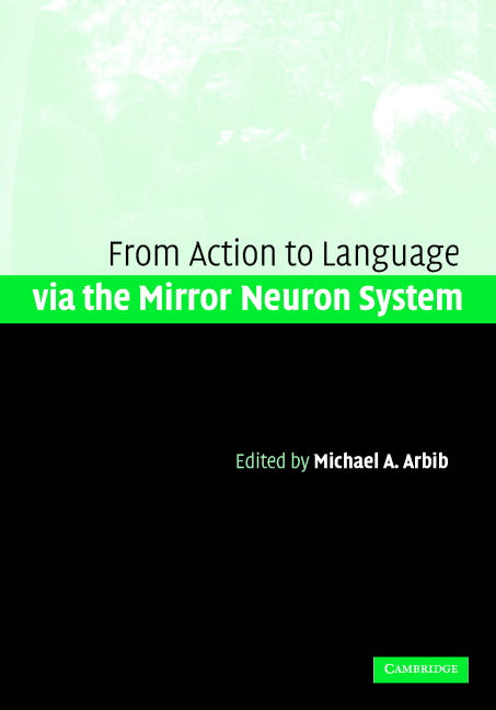 Action to Language via the Mirror Neuron System (Hardback) 9780521847551