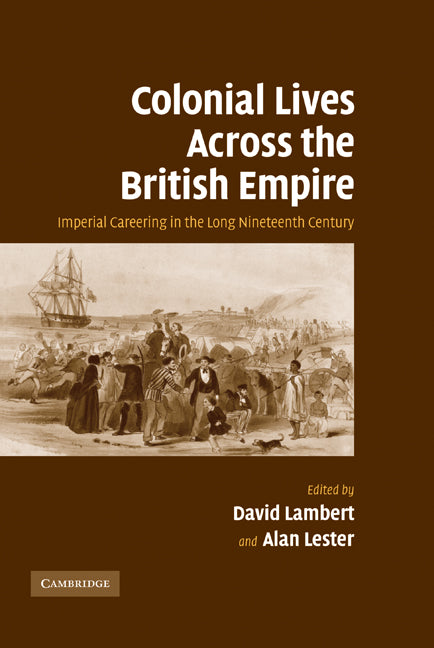 Colonial Lives Across the British Empire; Imperial Careering in the Long Nineteenth Century (Hardback) 9780521847704