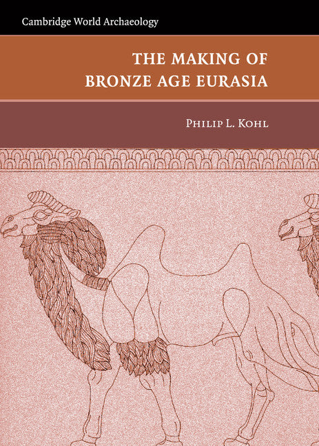 The Making of Bronze Age Eurasia (Hardback) 9780521847803