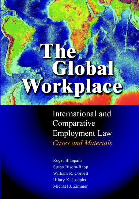 The Global Workplace; International and Comparative Employment Law - Cases and Materials (Hardback) 9780521847858