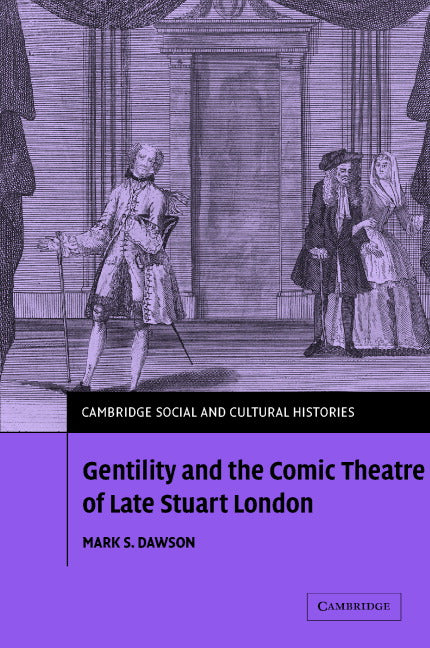 Gentility and the Comic Theatre of Late Stuart London (Hardback) 9780521848091