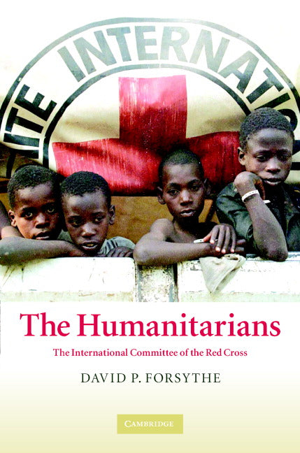 The Humanitarians; The International Committee of the Red Cross (Hardback) 9780521848282