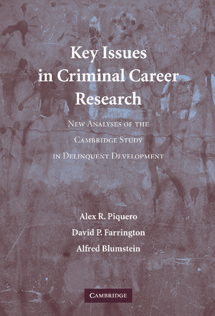 Key Issues in Criminal Career Research; New Analyses of the Cambridge Study in Delinquent Development (Hardback) 9780521848657