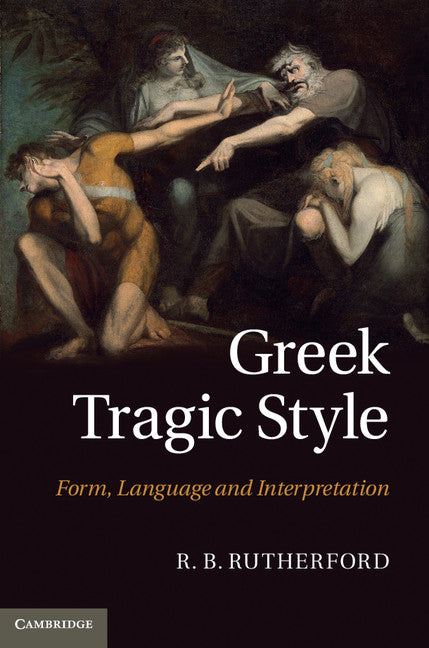 Greek Tragic Style; Form, Language and Interpretation (Hardback) 9780521848909