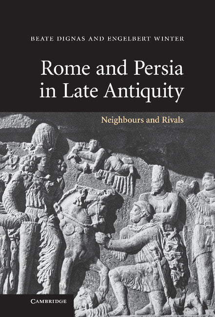 Rome and Persia in Late Antiquity; Neighbours and Rivals (Hardback) 9780521849258