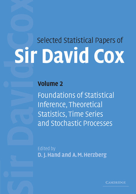 Selected Statistical Papers of Sir David Cox: Volume 2, Foundations of Statistical Inference, Theoretical Statistics, Time Series and Stochastic Processes (Hardback) 9780521849401