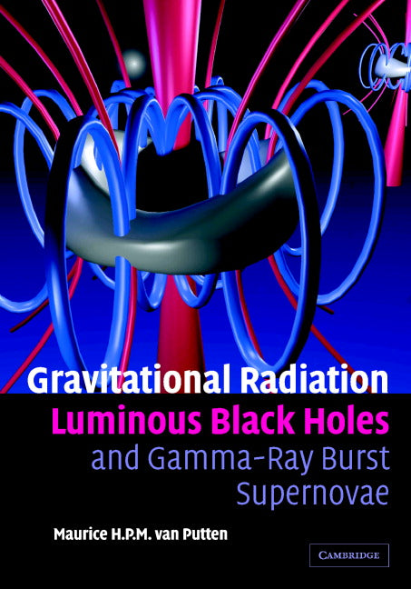 Gravitational Radiation, Luminous Black Holes and Gamma-Ray Burst Supernovae (Hardback) 9780521849609