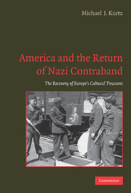 America and the Return of Nazi Contraband; The Recovery of Europe's Cultural Treasures (Hardback) 9780521849821