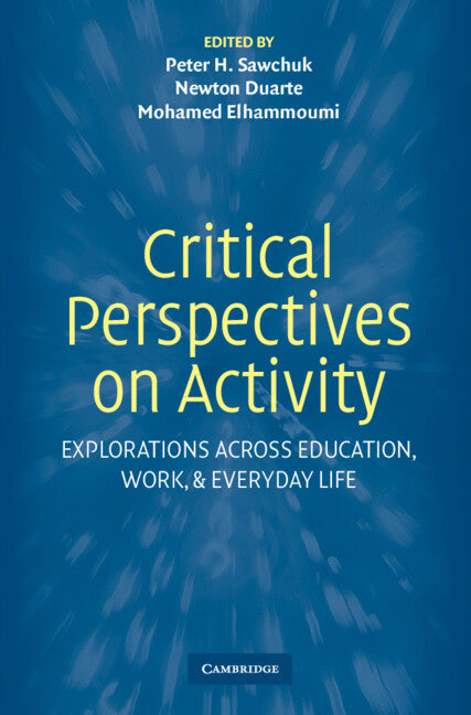 Critical Perspectives on Activity; Explorations Across Education, Work, and Everyday Life (Hardback) 9780521849999