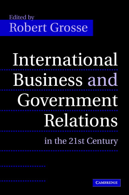 International Business and Government Relations in the 21st Century (Hardback) 9780521850025