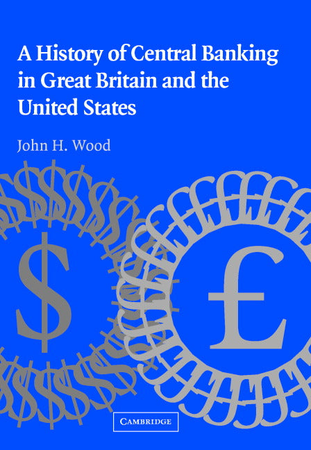 A History of Central Banking in Great Britain and the United States (Hardback) 9780521850131