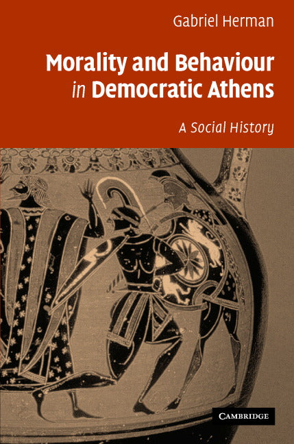 Morality and Behaviour in Democratic Athens; A Social History (Hardback) 9780521850216