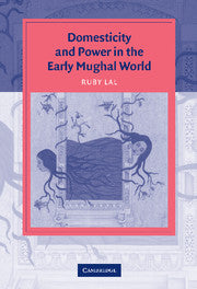 Domesticity and Power in the Early Mughal World (Hardback) 9780521850223