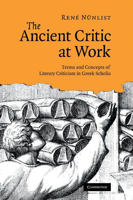 The Ancient Critic at Work; Terms and Concepts of Literary Criticism in Greek Scholia (Hardback) 9780521850582