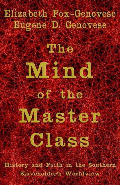 The Mind of the Master Class; History and Faith in the Southern Slaveholders' Worldview (Hardback) 9780521850650
