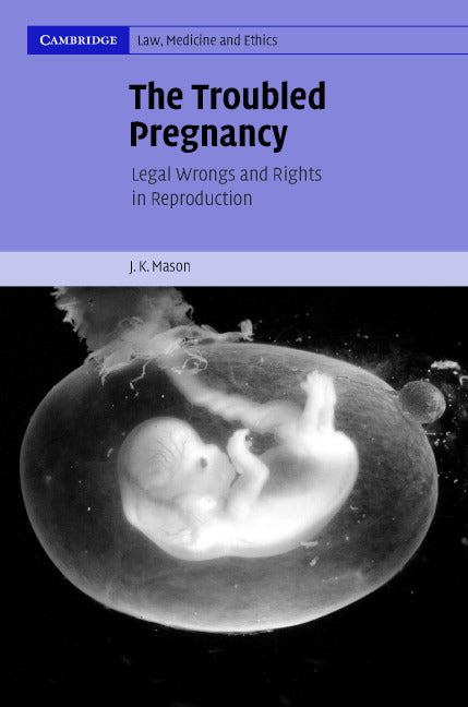 The Troubled Pregnancy; Legal Wrongs and Rights in Reproduction (Hardback) 9780521850759