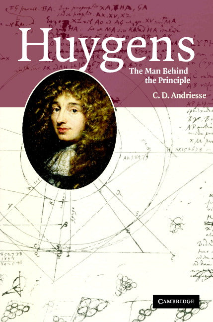 Huygens: The Man behind the Principle (Hardback) 9780521850902