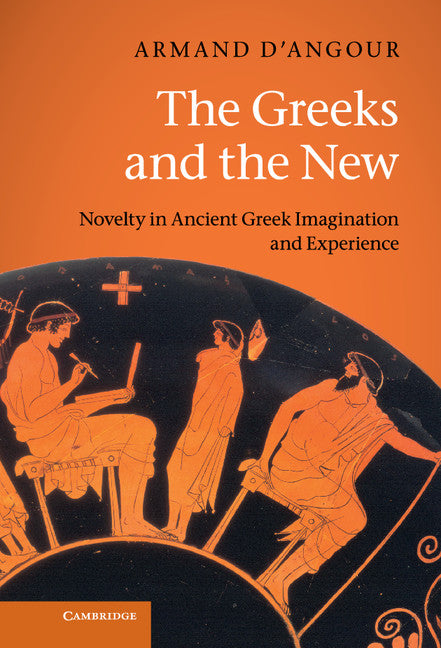 The Greeks and the New; Novelty in Ancient Greek Imagination and Experience (Hardback) 9780521850971