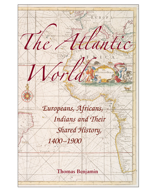 The Atlantic World; Europeans, Africans, Indians and their Shared History, 1400–1900 (Hardback) 9780521850995