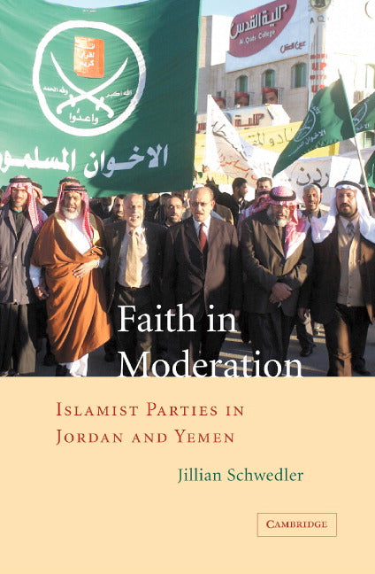 Faith in Moderation; Islamist Parties in Jordan and Yemen (Hardback) 9780521851138