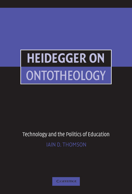 Heidegger on Ontotheology; Technology and the Politics of Education (Hardback) 9780521851152