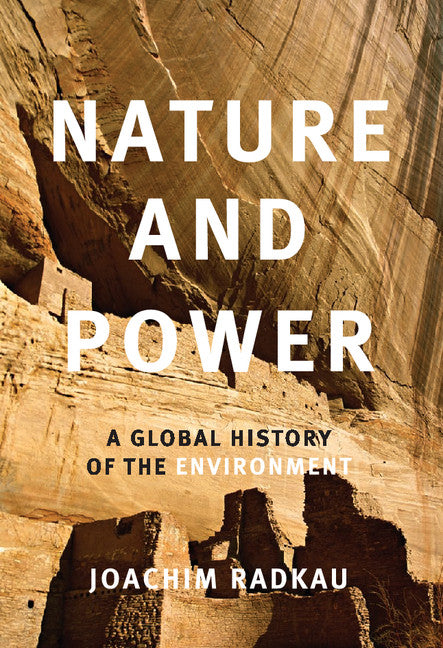 Nature and Power; A Global History of the Environment (Hardback) 9780521851299