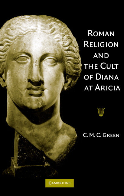 Roman Religion and the Cult of Diana at Aricia (Hardback) 9780521851589