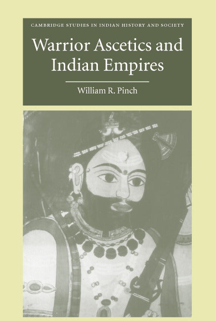 Warrior Ascetics and Indian Empires (Hardback) 9780521851688