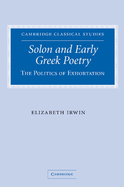 Solon and Early Greek Poetry; The Politics of Exhortation (Hardback) 9780521851787