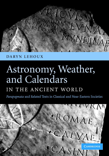 Astronomy, Weather, and Calendars in the Ancient World; Parapegmata and Related Texts in Classical and Near-Eastern Societies (Hardback) 9780521851817