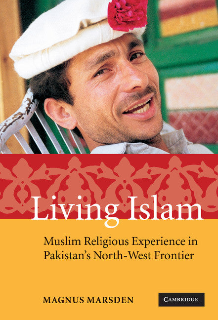 Living Islam; Muslim Religious Experience in Pakistan's North-West Frontier (Hardback) 9780521852234