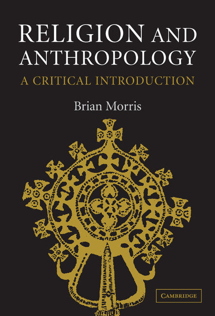 Religion and Anthropology; A Critical Introduction (Hardback) 9780521852418