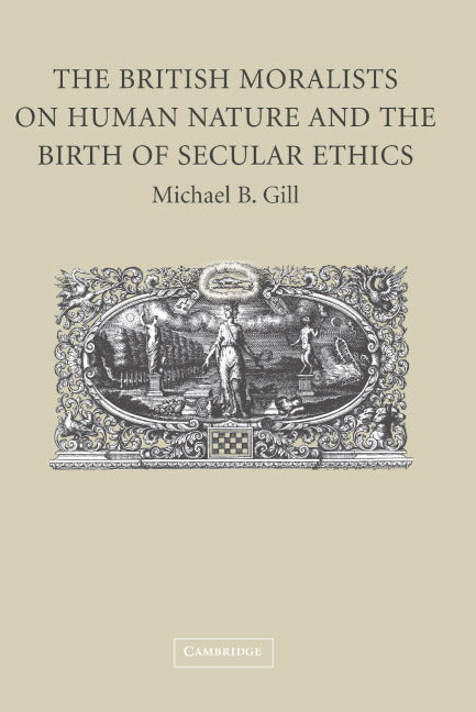 The British Moralists on Human Nature and the Birth of Secular Ethics (Hardback) 9780521852463