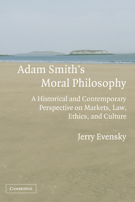 Adam Smith's Moral Philosophy; A Historical and Contemporary Perspective on Markets, Law, Ethics, and Culture (Hardback) 9780521852470